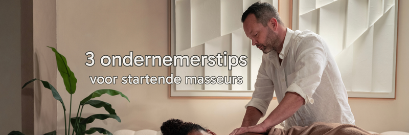 3 praktische ondernemerstips voor startende masseurs (die echt verschil maken)